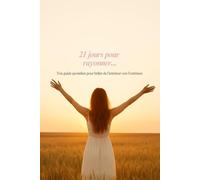 21 jours pour rayonner - Guide pratique pour regagner confiance en soi, s’aimer et s’affirmer pas à pas