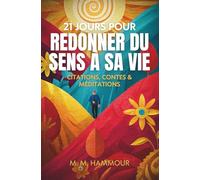 21 jours pour redonner du sens à sa vie: Citations, contes & méditation pour rallumer la flamme intérieure