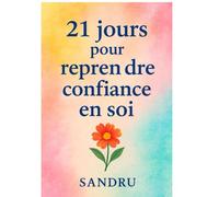 21 JOURS POUR REPRENDRE CONFIANCE EN SOI
