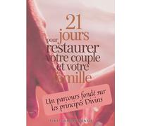 21 Jours Pour Restaurer votre Couple et votre Famille: Un parcours fondé sur les principes Divins