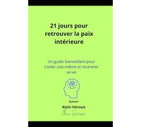 21 jours pour retrouver la paix intérieure: Un guide bienveillant pour s'aider sois-même et recentrer sa vie