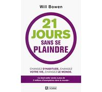 21 jours sans se plaindre : changez d'habitude, changez votre vie, changez le monde: Avec un bracelet "A Complaint Free World"