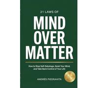 21 Laws of Mind Over Matter: How to Stop Self-Sabotage, Quiet Your Mind, and Take Back Control of Your Life (Made By Human (serie MBH English))