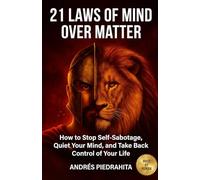 21 Laws of Mind Over Matter: How to Stop Self-Sabotage, Quiet Your Mind, and Take Back Control of Your Life: 1 (Made By Human (serie MBH English))