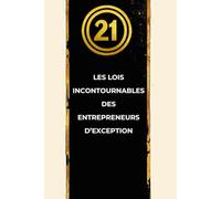 21: Les lois incontournables des entrepreneurs d'exception !