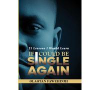 21 Lessons I Would Learn, If I Could Be Single Again!
