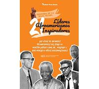 21 líderes afroamericanos inspiradores: Las vidas de grandes triunfadores del siglo XX: Martin Luther King Jr., Malcolm X, Bob Marley y otras ... y adultos) (1) (Historia de la Raza Negra)