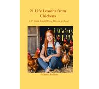 21 Life Lessons from Chickens: A 4th Grade Scientist Proves Chickens are Smart