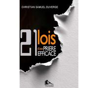 21 lois d'une prière efficace: Principes spirituels pour une prière qui produit des résultats