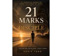 21 Marks of a Disciple: 21 Essential Marks of Every Follower of Jesus.