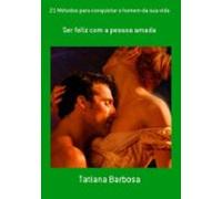 21 Métodos Para Conquistar O Homem Da Sua Vida (ebook)