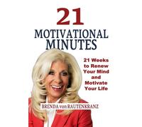 21 Motivational Minutes: 21 Weeks to Renew Your Mind and Motivate Your Life