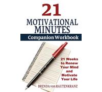 21 Motivational Minutes Companion Workbook: A 21-Week Guided Journal to Renew Your Mind and Motivate Your Life
