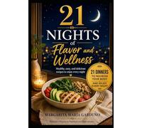 21 Nights of Flavor and Wellness: Healthy, easy, and delicious recipes to enjoy every night