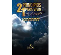 21 PRINCIPIOS PARA VIVIR MI PROPOSITO
