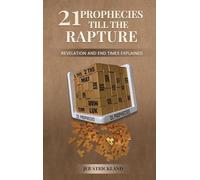 21 Prophecies till the Rapture: Revelation and End Times Explained