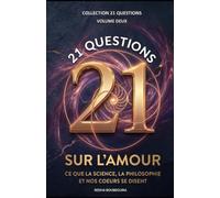 21 QUESTIONS SUR L'AMOUR: Ce que la science, la philosophie et nos cœurs disent (21 QUESTIONS - L’enquête humaine sur les grands mystères de l’existence)