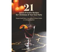 21 Quick & Festive Recipes for Christmas & New Year Party: Elegant Small Plates, Cozy Dishes & Winter Drinks to Celebrate Together (Everlight Holiday Collection)