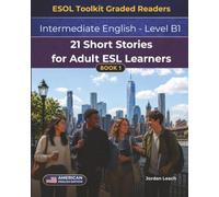 21 Short Stories for Adult ESL Learners: Intermediate English - Level B1 - American English Edition - Comprehension Questions Included
