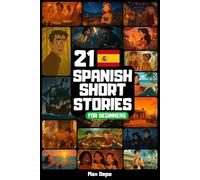 21 Spanish Short Stories For Beginners: Simple and Captivating Tales for Learning Spanish Vocabulary