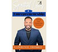 21 Spiritual Laws of Entrepreneurship: Turning Your Passion into Provision