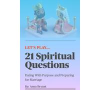 21 Spiritual Questions: Dating With Purpose and Preparing for Marriage