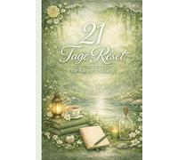 21 Tage Reset für Körper & Geist Mehr Ruhe. Mehr Klarheit. Mehr du.: Dein Weg zu mehr innerer Stärke, Ruhe und Balance