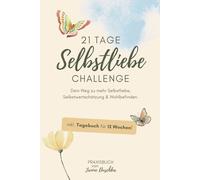 21 Tage-Selbstliebe-Challenge: Dein Weg zu mehr Selbstliebe, Selbstwertschätzung & Wohlbefinden. GANZHEITLICH - INDIVIDUELL - EMOTIONAL: inkl. ... Selbstliebe, Gelassenheit & Wohlbefinden.)