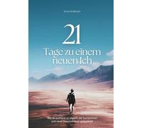 21 Tage zu einem neuen Ich: Wie du aufhörst zu zögern, ins Tun kommst und neue Gewohnheiten entwickelst