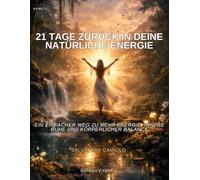 21 Tage zurück in deine natürliche Energie: Ein einfacher weg zu mehr energie, innere ruhe und körperlicher Balance (CorpusVitaeFit - Natürliche Gesundheit)