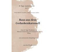 21 Tage zurück zu dir Band 3, Raus aus dem Gedankenkarussell, Innere Muster verstehen und Selbstvertrauen stärken: workbook