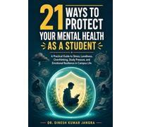 21 Ways to Protect Your Mental Health as a Student: A Practical Guide to Stress, Loneliness, Overthinking, Study Pressure, and Emotional Resilience in ... Life (The 21 Professional Advantage Series)