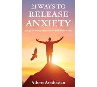 21 Ways to Release Anxiety: Let go of stress, depression and thrive in life