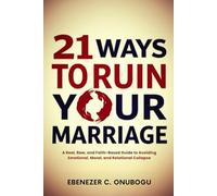 21 Ways To Ruin Your Marriage: A Real, Raw, and Faith-Based Guide to Avoiding Emotional, Moral, and Relational Collapse (The Marriage Deliverance Series)