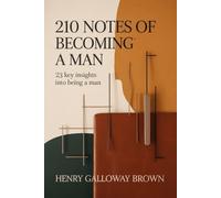 210 notes of becoming a man: 23 Key insights into being a man