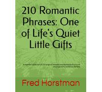 210 Romantic Phrases: One of Life's Quiet Little Gifts: A heartfelt collection of 210 original romantic expressions built around seven powerful sentence starters