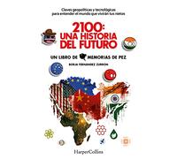2100: Una historia del futuro (2100: A Story of the Future - Spanish Edition): Claves geopolíticas y tecnológicas para entender el mundo que vivirán ... will live in) (HARPERCOLLINS NF)