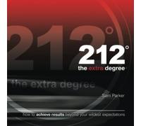 212 the Extra Degree: How to Achieve Results Beyond Your Wildest Expectations