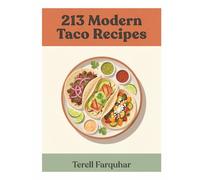 213 Modern Taco Recipes: Your Taco Cookbook from Beginner to Expert