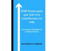 2148 FRASES PARA QUE (TAL VEZ) TRANSFORMES TU VIDA: De las mentes más brillantes de los últimos 200 años