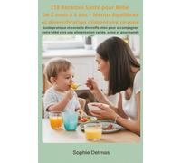 218 Recettes Santé pour Bébé: De 2 mois à 3 ans - Menus équilibrés et diversification alimentaire réussie: Guide pratique et conseils diversification ... une alimentation variée, saine et gourmande