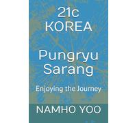 21c KOREA Pungryu Sarang: Enjoying the Journey