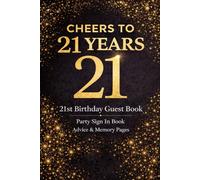 21st Birthday Guest Book - Cheers to 21 Years - Party Sign In Book with Advice and Memory Pages for Milestone Celebration: A Stylish Black and Gold ... from a Special 21st Birthday Celebration