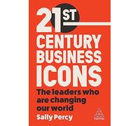 21st Century Business Icons: The Leaders Who Are Changing our World