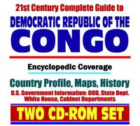 21st Century Complete Guide to Democratic Republic of Congo, Kinshasha, formerly Zaire - Encyclopedic Coverage, Country Profile, History, DOD, State Dept., White House, CIA Factbook (Two CD-ROM Set)