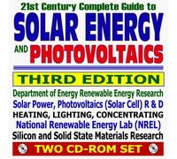 21st Century Complete Guide to Solar Energy and Photovoltaics, Third Edition - Complete Guide with Practical Information on Heating, Lighting, Concentrating (Two CD-ROM Set)