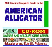 21st Century Complete Guide to the American Alligator (Alligator mississippiensis) and its Habitat - Ecology, Research Reports, Everglades, Endangered ... - Nature and Wildlife Guide Series (CD-ROM)