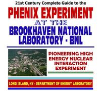 21st Century Complete Guide to the Phenix Experiment at the Brookhaven National Laboratory (BNL), Pioneering High Energy Nuclear Interaction Experiment, High Energy Nuclear Physics (CD-ROM)