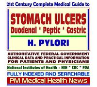 21st Century Complete Medical Guide to Stomach Ulcers, Duodenal Ulcers, Peptic Ulcers, Gastric Ulcers, Helicobacter Pylori Infection: Authoritative ... for Patients and Physicians (CD-ROM)