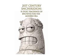 21st Century Enchiridion: 51 Stoic Teachings of Epictetus for the Modern Era